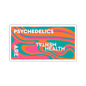 vibrant vinyl sticker which says psychedelics are mental health