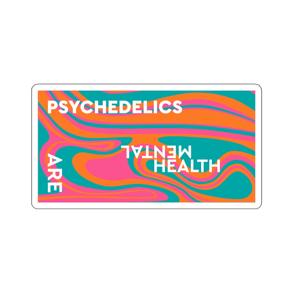 vibrant vinyl sticker which says psychedelics are mental health